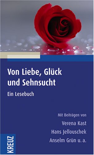 Von Liebe, Glück und Sehnsucht. Ein Lesebuch.