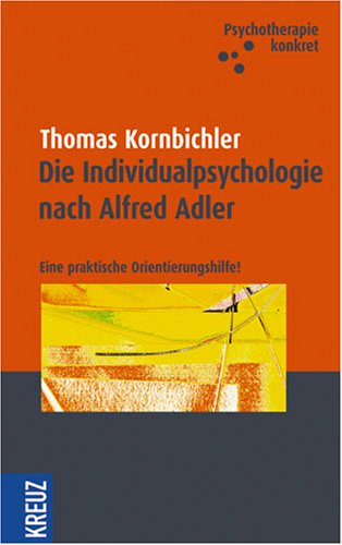 Beispielbild fr Die Individualpsychologie nach Alfred Adler: Eine praktische Orientierungshilfe - Psychotherapie konkret zum Verkauf von medimops