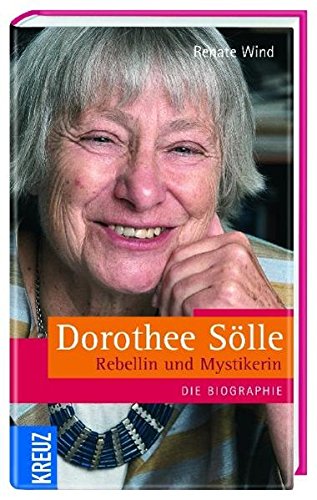 Dorothee Sölle : Rebellin und Mystikerin ; die Biografie. - Wind, Renate