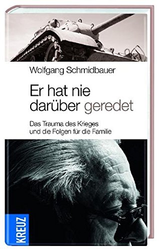 Er hat nie darüber geredet: Das Trauma des Krieges und die Folgen für die Familie - Schmidbauer, Wolfgang