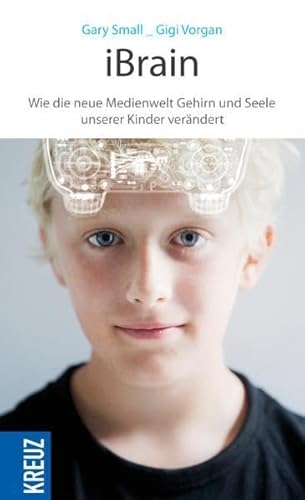 Beispielbild fr iBrain: Wie die neue Medienwelt das Gehirn und die Seele unserer Kinder verndert: Wie die neue Medienwelt Gehirn und Seele unserer Kinder verndert zum Verkauf von medimops