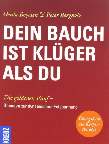 Beispielbild fr Dein Bauch ist klger als du: Die Goldenen Fnf - bungen zur Dynamischen Entspannung von Gerda Boyesen und Peter Bergholz Psychologie Angst Bauchgefhl Intuition Entspannung Gesundheit Sachbcher Angewandte Psychologie Sachbuch Psychologe Krpertherapie Lebensenergie Lustlosigkeit Mdigkeit Unruhe Dein Bauch ist klueger als du Dein Bauch ist klueger als du Gesprt haben wir es schon immer, jetzt wei es auch die Schulmedizin: Druck, Unruhe, ngste, chronische Ermdung, Lustlosigkeit und andere Lebensfeinde entstehen im Bauch. Die norwegische Psychotherapeutin Gerda Boyesen hat dies bereits vor 40 Jahren entdeckt, ihre Gedanken und Methoden zur Befreiung der Lebensenergien aus dem Bauch heraus machten sie spter weltweit bekannt. Gerda Boyesen und Peter Bergholz haben in langjhriger enger Zusammenarbeit diese besondere Entspannungsmethode auch auerhalb der Psychotherapie populr gemacht. Es entstanden die Goldenen Fnf - bungen der Dynamischen Entspannung: Der Stresslser, der Ang zum Verkauf von BUCHSERVICE / ANTIQUARIAT Lars Lutzer