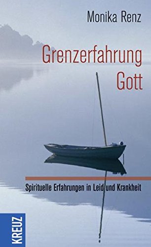 Imagen de archivo de Grenzerfahrung Gott: Spirituelle Erfahrungen in Leid und Krankheit a la venta por medimops