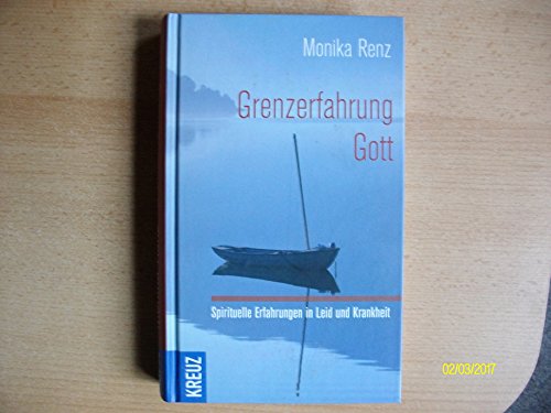 Stock image for Grenzerfahrung Gott: Spirituelle Erfahrungen in Leid und Krankheit for sale by medimops