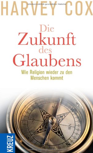 Stock image for Die Zukunft des Glaubens. Wie Religion wieder zu den Menschen kommt. Harvey Cox. Aus dem amerikan. Engl. von Gerlinde Baumann for sale by Mephisto-Antiquariat