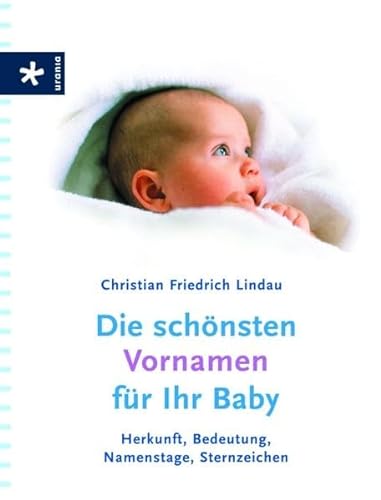 9783783160871: Die schnsten Vornamen fr Ihr Baby: Herkunft, Bedeutung, Namenstage, Sternzeichen