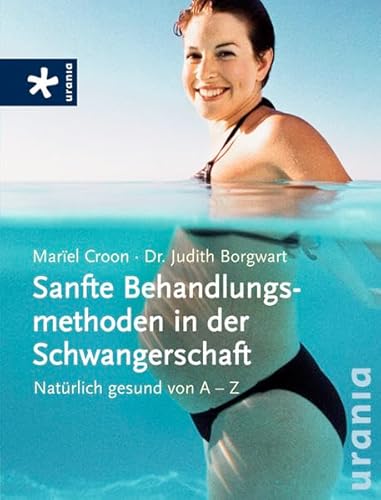 Sanfte Behandlungsmethoden in der Schwangerscha Natürlich gesund von A - Z - Mariel, Croon und Borgwart Judith