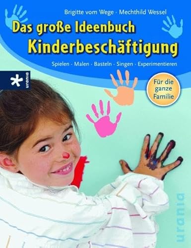 Das große Ideenbuch Kinderbeschäftigung: Spielen - Malen - Singen - Experimentieren - Wege, Brigitte vom, Wessel, Mechthild