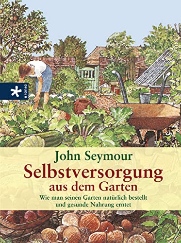 Beispielbild fr Selbstversorgung aus dem Garten: Wie man seinen Garten natrlich bestellt und gesunde Nahrung erntet zum Verkauf von medimops