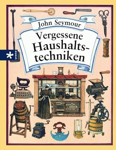 Vergessene Haushaltstechniken - Seymour, John