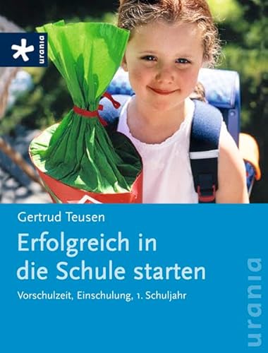 Erfolgreich in die Schule starten: Vorschulzeit, Einschulung, 1. Schuljahr