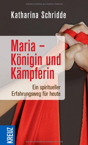 Beispielbild fr Maria - Knigin und Kmpferin: Ein spiritueller Erfahrungsweg fr heute zum Verkauf von medimops