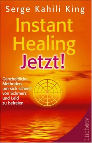 Stock image for Instant Healing Jetzt!: Ganzheitliche Methoden, um sich schnell von Schmerz und Leid zu befreien for sale by medimops