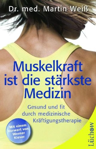 Beispielbild fr Muskelkraft ist die strkste Medizin. Gesund und fit durch medizinische Krftigungstherapie. Mit einem Vorwort von Werner Kieser. Mit einer Einfhrung des Verfassers. Mit einem Literaturverzeichnis und einem Schlusswort des Verfassers. Mit Quellennachweis. Bcher von Werner Kieser. zum Verkauf von BOUQUINIST