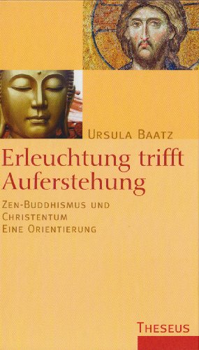 Stock image for Erleuchtung trifft Auferstehung: Zen-Buddhismus und Christentum - eine Orientierung for sale by medimops