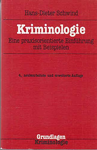 Kriminologie : eine praxisorientierte Einführung mit Beispielen von Hans Dieter Schwind / Grundlagen ; Bd. 28 - Schwind, Hans-Dieter