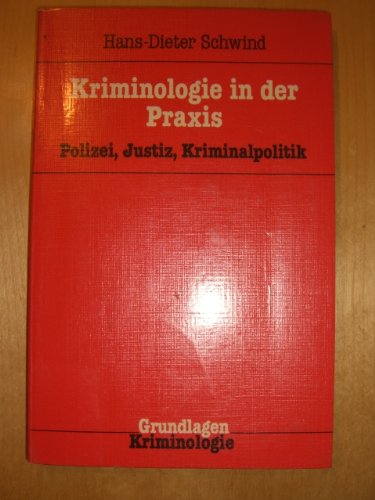 Kriminologie Kriminologie in der Praxis: Polizei, Justiz, Kriminalpolitik (9783783212853) by Hans-Dieter Schwind