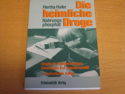 Beispielbild fr Die heimliche Droge - Nahrungsphosphat (Ursache fr Verhaltensstrungen, Schulversagen und Jugendkriminalitt zum Verkauf von Versandantiquariat Felix Mcke