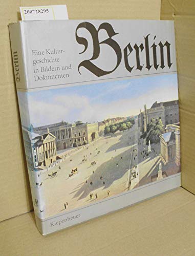 Berlin : e. Kulturgeschichte in Bildern u. Dokumenten. Bildausw. u. -zsstellung von Wolfgang Gott...