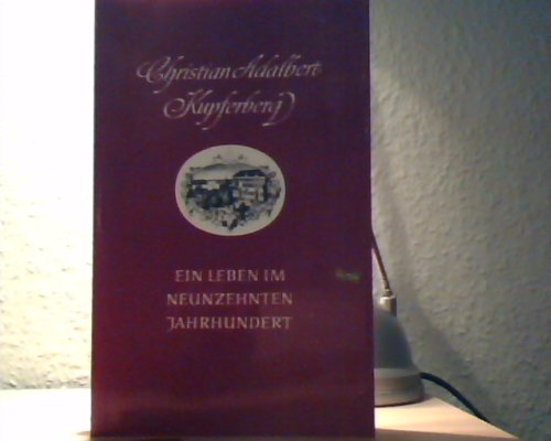 Beispielbild fr Christian Adalbert Kupferberg - ein Leben im neunzehnten Jahrhundert zum Verkauf von medimops