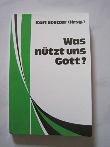 Stock image for Was ntzt uns Gott? : Texte zum Nachdenken. for sale by Versandantiquariat Felix Mcke