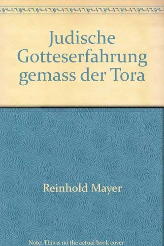 Jüdische Gotteserfahrung gemäss der Tora - Reinhold Mayer