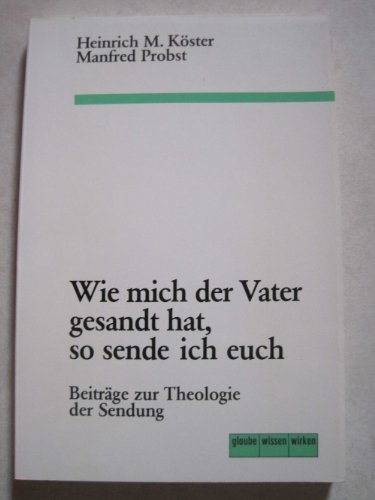 Imagen de archivo de Wie mich der Vater gesandt hat, so sende ich euch. Beitrge zur Theologie der Sendung a la venta por medimops