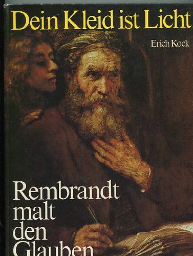 Beispielbild fr Dein Kleid ist Licht. Rembrandt malt den Glauben zum Verkauf von Versandantiquariat Felix Mcke
