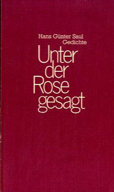 Unter der Rose gesagt. Gedichte. - Saul, Hans Günter.