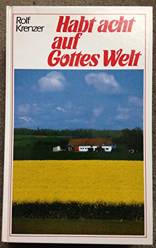 Habt acht auf Gottes Welt. Geschichten und Gedichte, Gedanken und Gebete. Eine Anthologie - Krenzer, Rolf