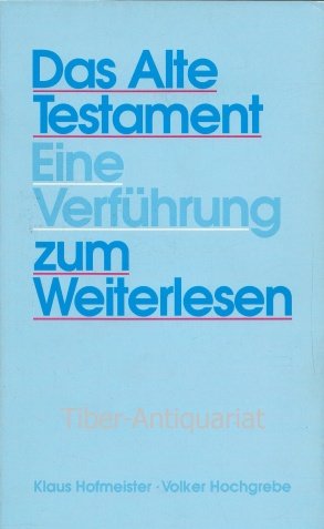 Das Alte Testament : eine Verführung zum Weiterlesen. hrsg. von Klaus Hofmeister und Volker Hochgrebe - Hofmeister, Klaus (Herausgeber)