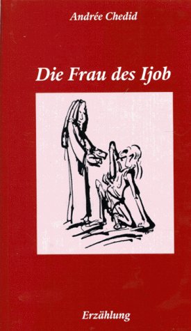 Die Frau des Ijob: Erzählung - Chedid Andrée, Müller Martin, Köppen Sigrid