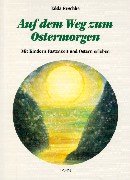 Beispielbild fr Auf dem Weg zum Ostermorgen. Mit Kindern Fastenzeit und Ostern erleben zum Verkauf von medimops