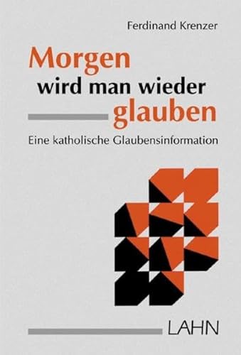 Beispielbild fr Morgen wird man wieder glauben : eine katholische Glaubensinformation. zum Verkauf von Antiquariat + Buchhandlung Bcher-Quell