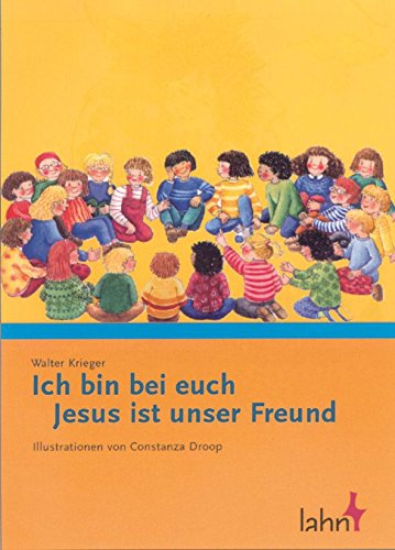 Ich bin mit euch. Jesus ist unser Freund (illustriert von Constanza Droop). (Durchgehend farbig b...