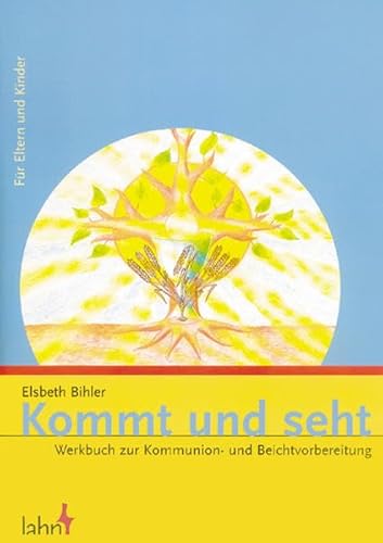 Kommt und seht: Werkbuch zur Kommunion- und Beichtvorbereitung für Eltern und Kinder - Bihler Elsbeth