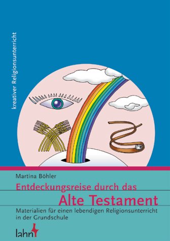 Entdeckungsreise durch das Alte Testament: Materialien für einen lebendigen Religionsunterricht in - Böhler, Martina