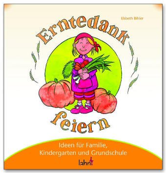 Beispielbild fr Mit Kindern Erntedank feiern: Ideen fr Familie, Kindergarten und Grundschule zum Verkauf von medimops