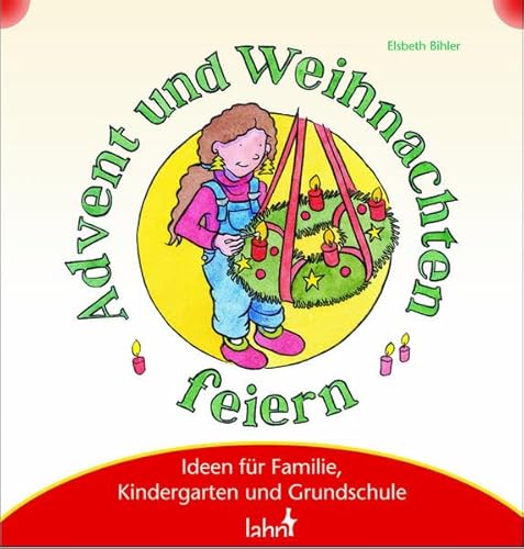 Mit Kindern Advent und Weihnachten feiern: Ideen für Familie, Kindergarten und Grundschule - Bihler, Elsbeth