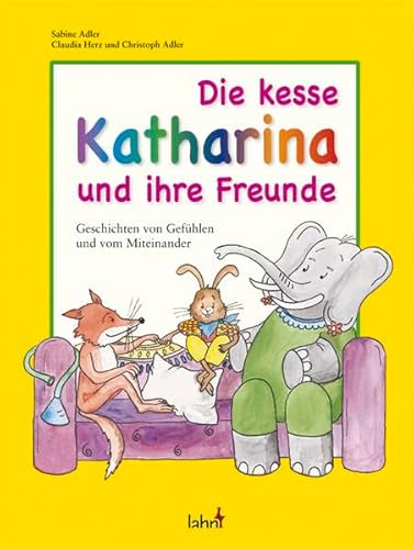 Beispielbild fr Die kesse Katharina und ihre Freunde: Geschichten von Gefhlen und vom Miteinander zum Verkauf von medimops