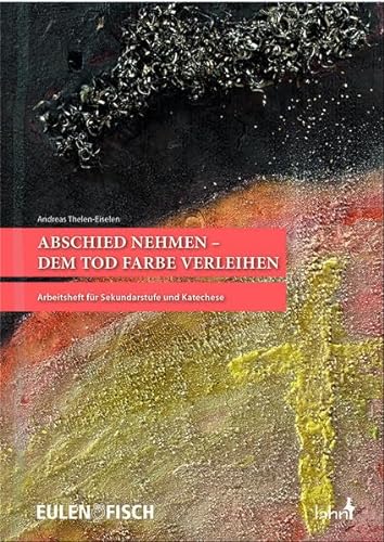 Stock image for Abschied nehmen - dem Tod Farbe verleihen: Arbeitsheft fr Sekundarstufe und Katechese for sale by medimops