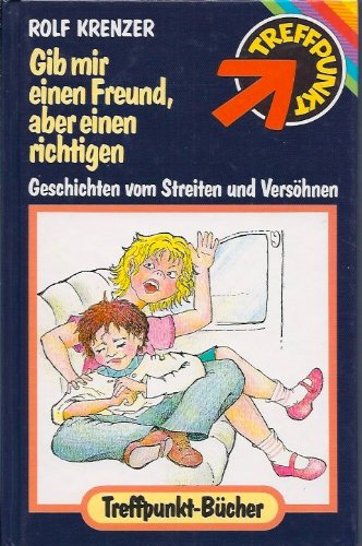 Beispielbild fr Gib mir einen Freund, aber einen richtigen. Geschichten vom Streiten und Vershnen. Treffpunkt-Bcher. Hardcover zum Verkauf von Deichkieker Bcherkiste