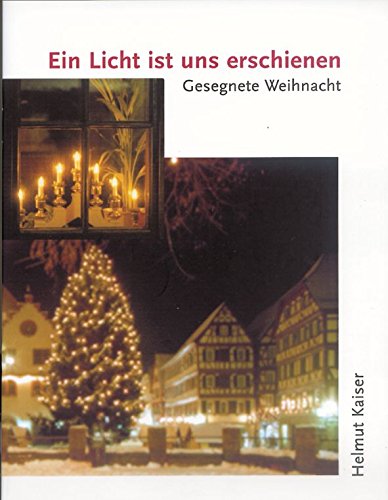 Ein Licht ist uns erschienen: Gesegnete Weihnacht - Kaiser, Helmut