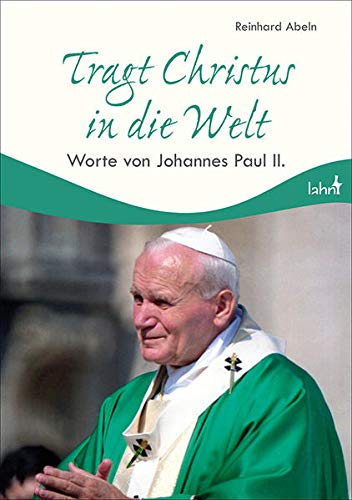 Beispielbild fr Tragt Christus in die Welt: Worte von Johannes Paul II zum Verkauf von medimops