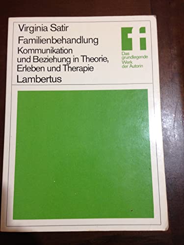 Familienbehandlung. Kommunikation und Beziehung in Theorie, Erleben und Therapie. (9783784101200) by Satir, Virginia