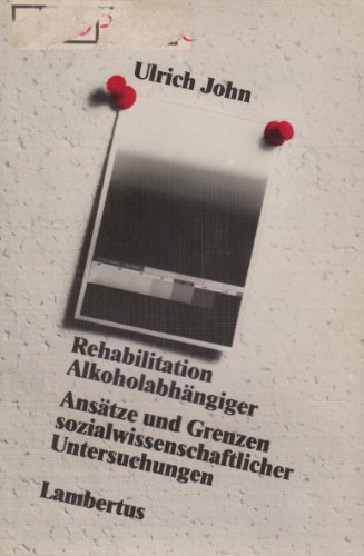 Rehabilitation AlkoholabhaÌˆngiger: AnsaÌˆtze und Grenzen sozialwissenschaftlicher Untersuchungen (German Edition) (9783784102795) by John, Ulrich