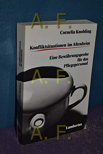 9783784102924: Konfliktsituationen im Altenheim: Eine Bewährungsprobe für das Pflegepersonal (German Edition)