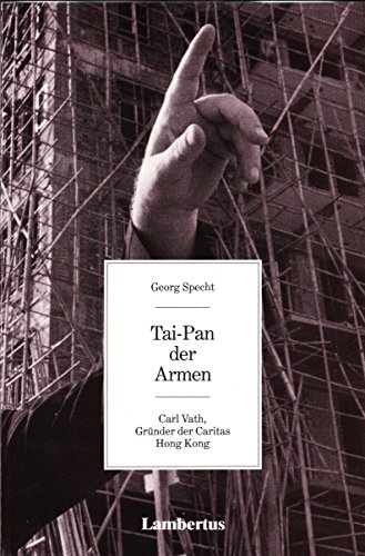 Tai-Pan der Armen : Carl Vath, Gründer der Caritas Hong Kong / Georg Specht - Specht, Georg (Verfasser)