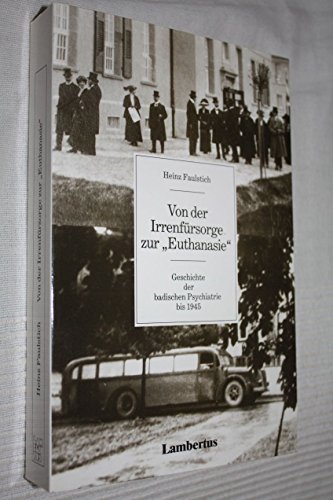 9783784106649: Von der Irrenfürsorge zur Euthanasie: Geschichte der badischen Psychiatrie bis 1945