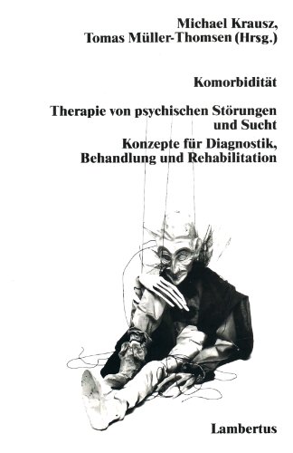 Komorbidität. Therapie von psychischen Störungen und Sucht. Konzepte für Diagnostik, Behandlung u...